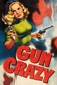 Gun Crazy (Deadly Is the Female)