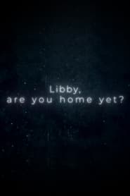 Libby, Are You Home Yet?